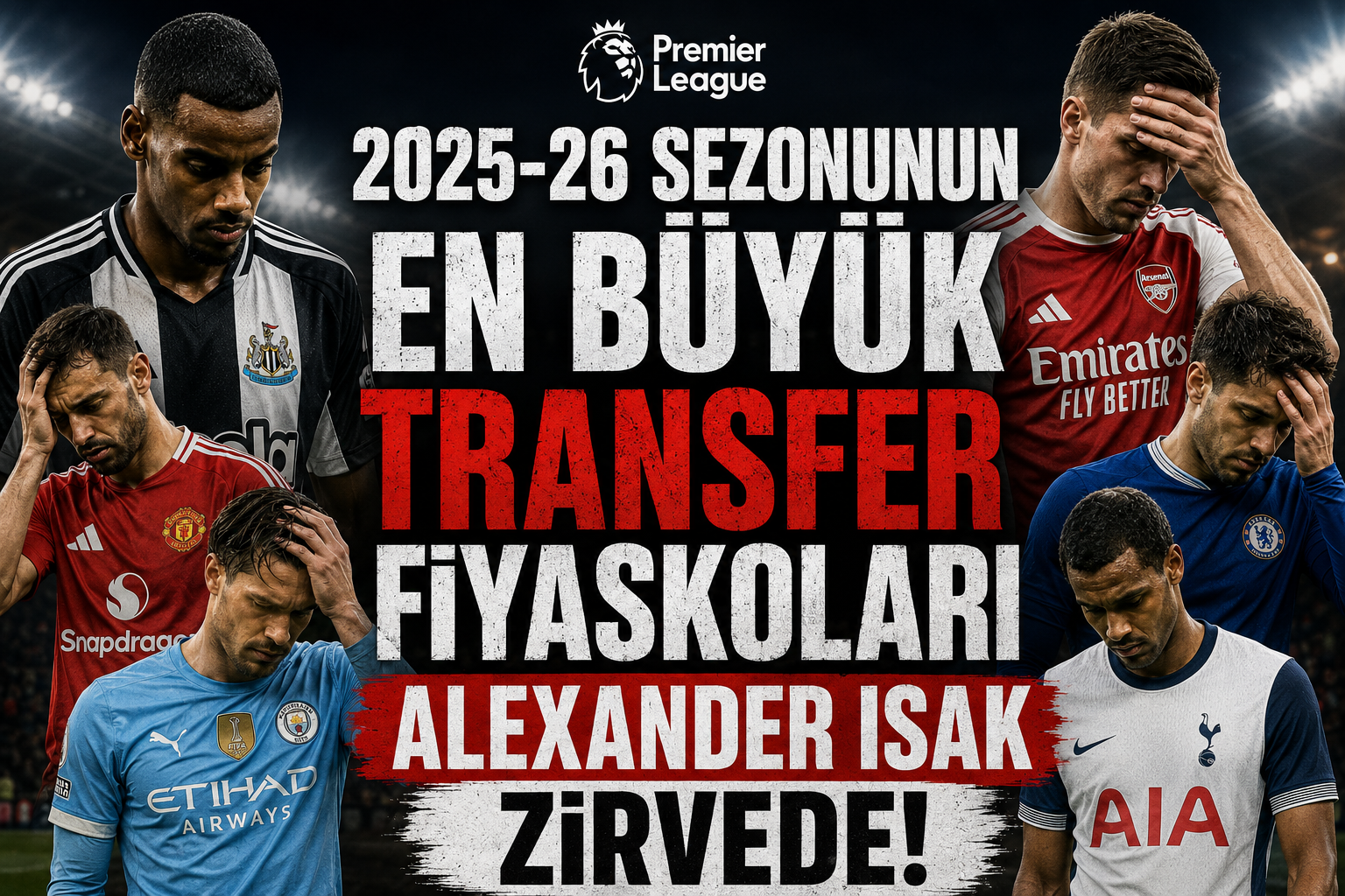 Premier Lig’de 2025-26 Sezonunun En Büyük Transfer Fiyaskoları: Alexander Isak Zirvede!